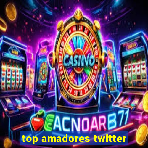 top amadores twitter